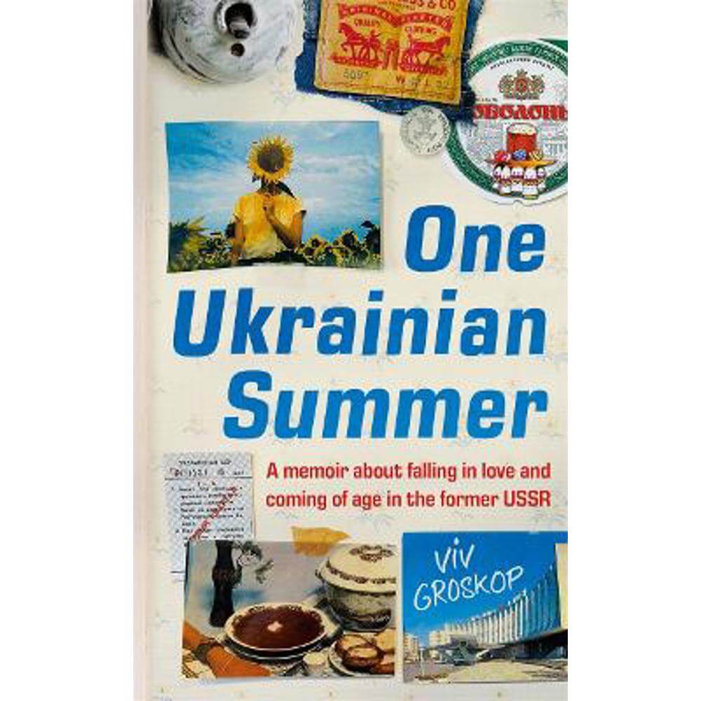 One Ukrainian Summer: A memoir about falling in love and coming of age in the former USSR (Hardback) - Viv Groskop